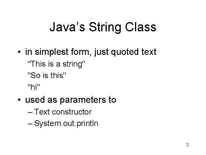 Java’s String Class • in simplest form, just quoted text "This is a string"