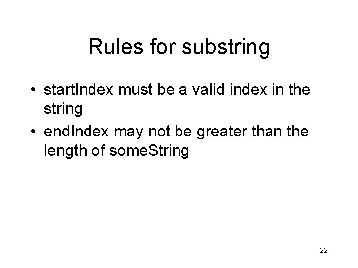 Rules for substring • start. Index must be a valid index in the string