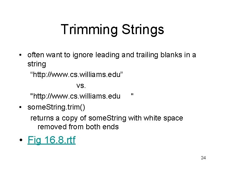 Trimming Strings • often want to ignore leading and trailing blanks in a string