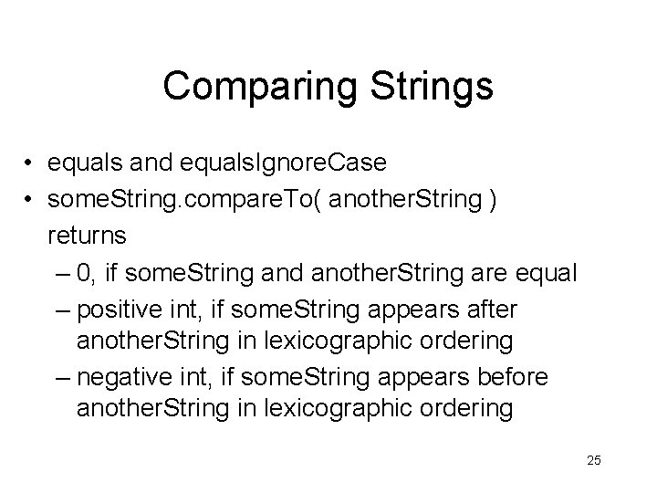 Comparing Strings • equals and equals. Ignore. Case • some. String. compare. To( another.