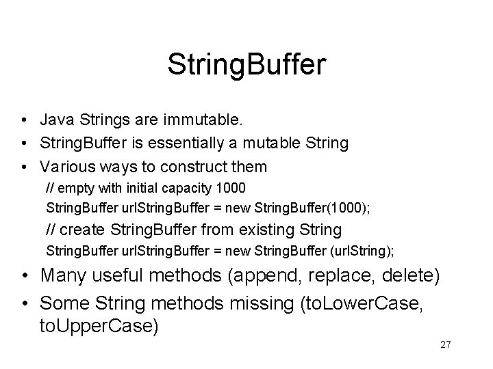 String. Buffer • Java Strings are immutable. • String. Buffer is essentially a mutable