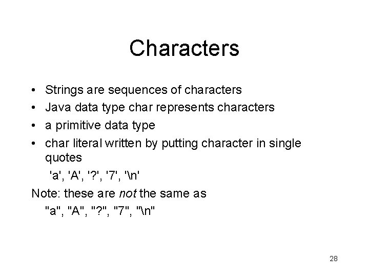Characters • • Strings are sequences of characters Java data type char represents characters