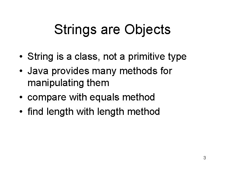 Strings are Objects • String is a class, not a primitive type • Java