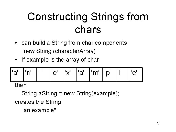 Constructing Strings from chars • can build a String from char components new String