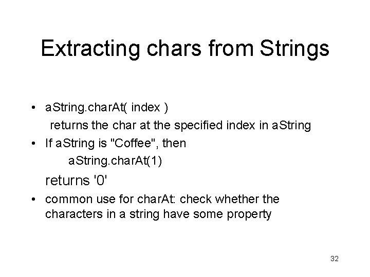 Extracting chars from Strings • a. String. char. At( index ) returns the char