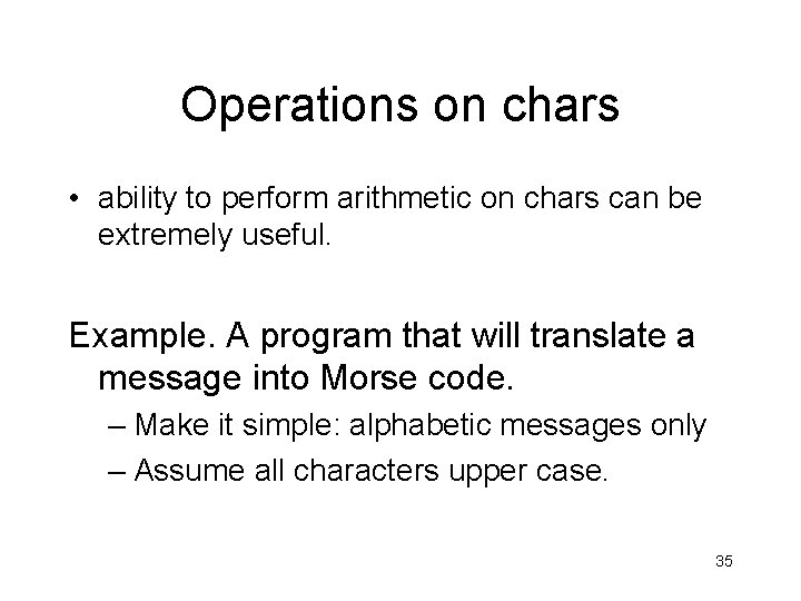 Operations on chars • ability to perform arithmetic on chars can be extremely useful.