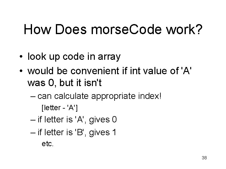 How Does morse. Code work? • look up code in array • would be