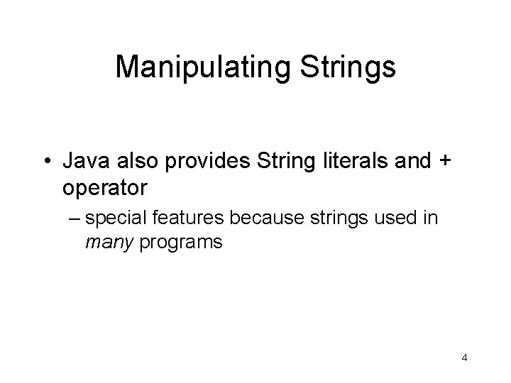 Manipulating Strings • Java also provides String literals and + operator – special features