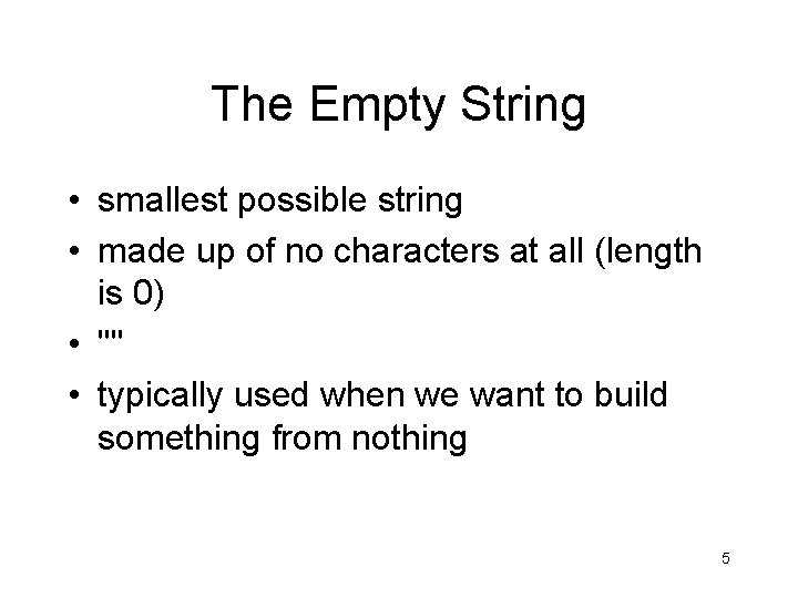 The Empty String • smallest possible string • made up of no characters at