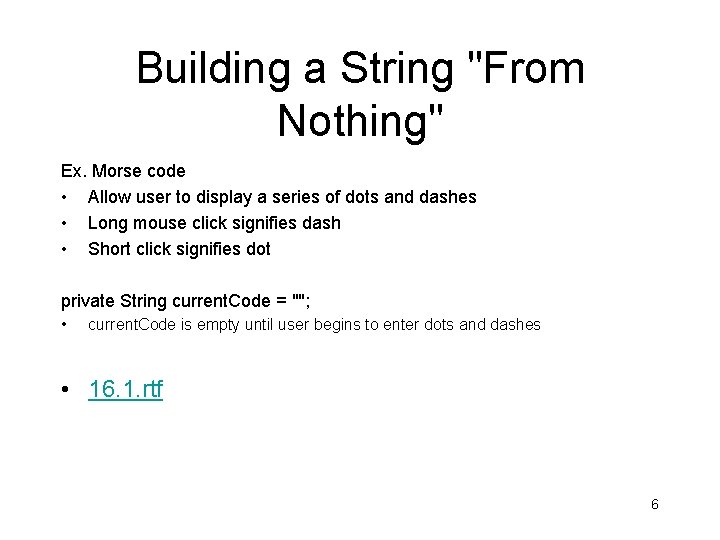 Building a String "From Nothing" Ex. Morse code • Allow user to display a