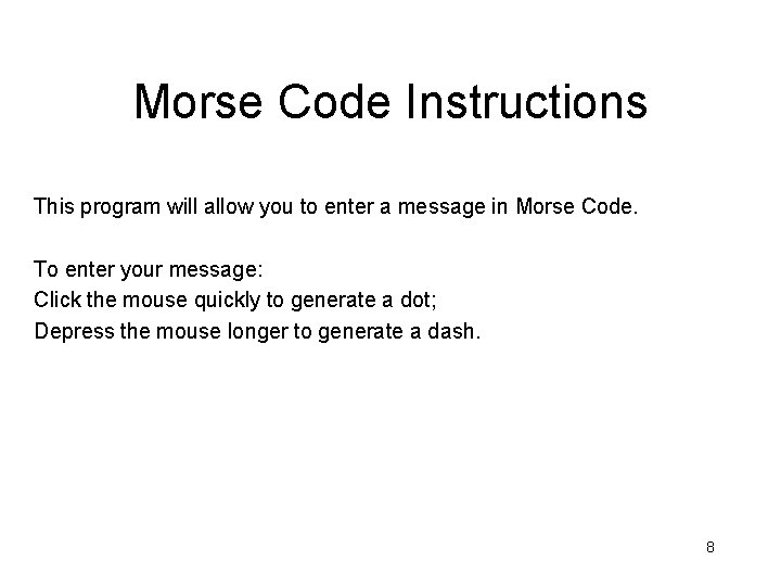 Morse Code Instructions This program will allow you to enter a message in Morse