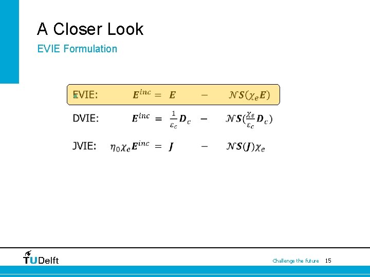 A Closer Look EVIE Formulation • Challenge the future 15 