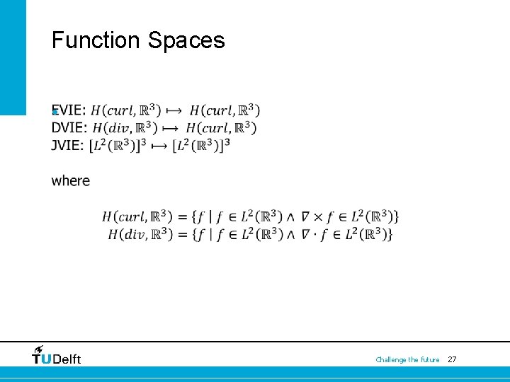 Function Spaces • Challenge the future 27 