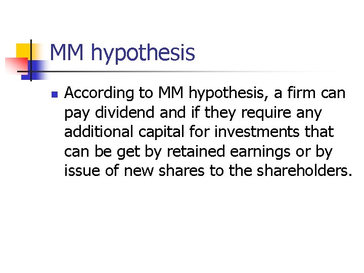 MM hypothesis n According to MM hypothesis, a firm can pay dividend and if