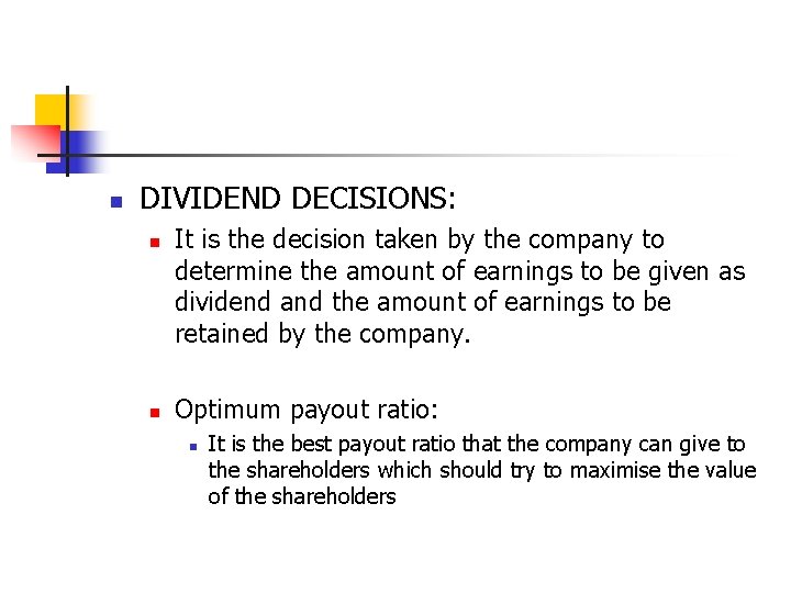 n DIVIDEND DECISIONS: n n It is the decision taken by the company to