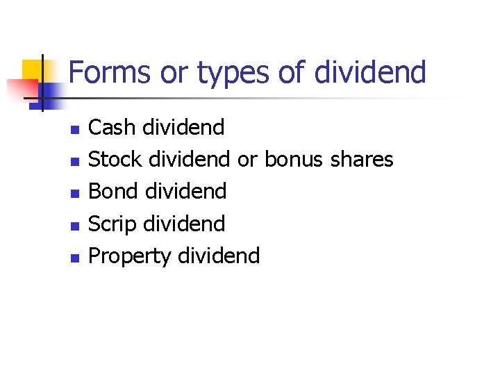 Forms or types of dividend n n n Cash dividend Stock dividend or bonus