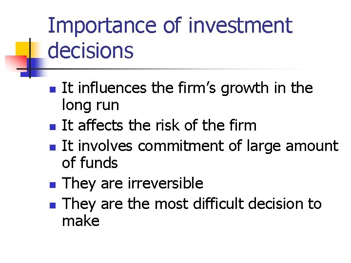 Importance of investment decisions n n n It influences the firm’s growth in the