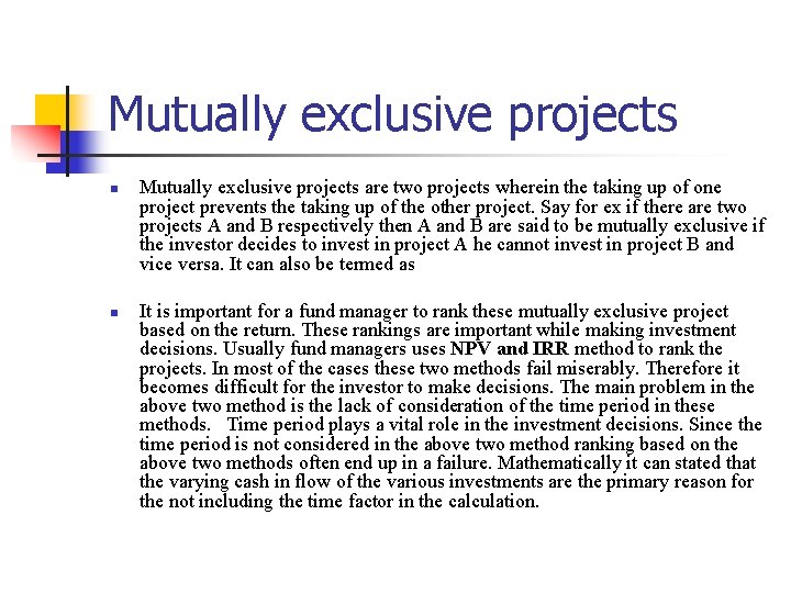 Mutually exclusive projects n n Mutually exclusive projects are two projects wherein the taking