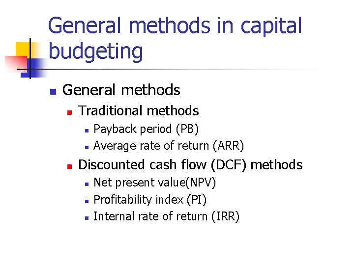 General methods in capital budgeting n General methods n Traditional methods n n n