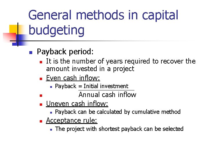 General methods in capital budgeting n Payback period: n n It is the number