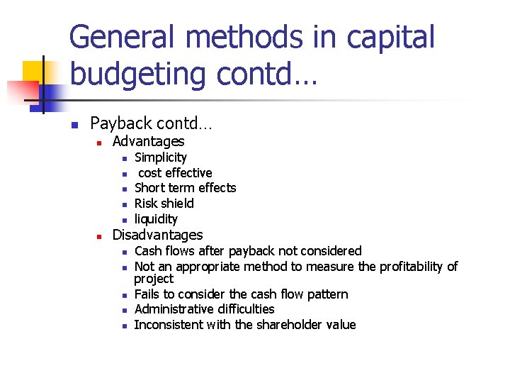 General methods in capital budgeting contd… n Payback contd… n Advantages n n n