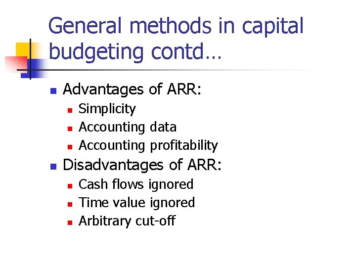 General methods in capital budgeting contd… n Advantages of ARR: n n Simplicity Accounting