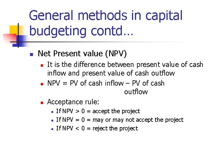 General methods in capital budgeting contd… n Net Present value (NPV) n n n