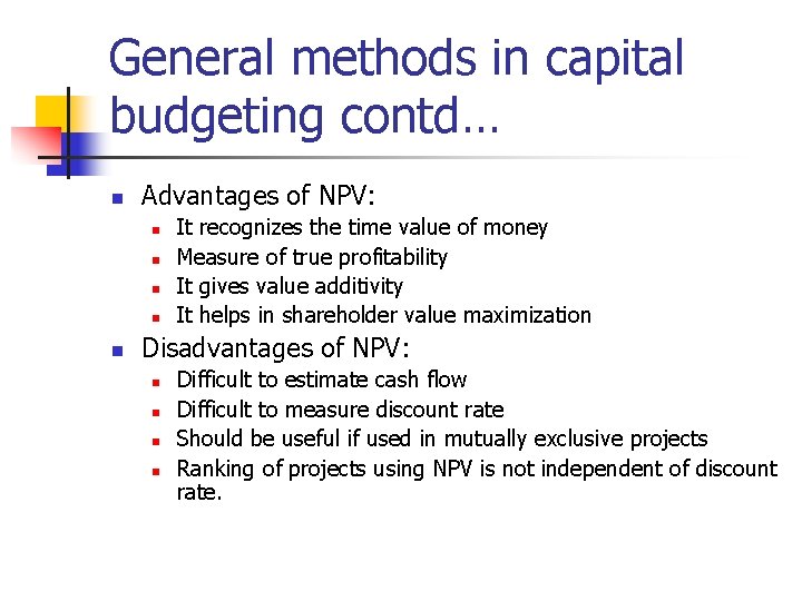 General methods in capital budgeting contd… n Advantages of NPV: n n n It