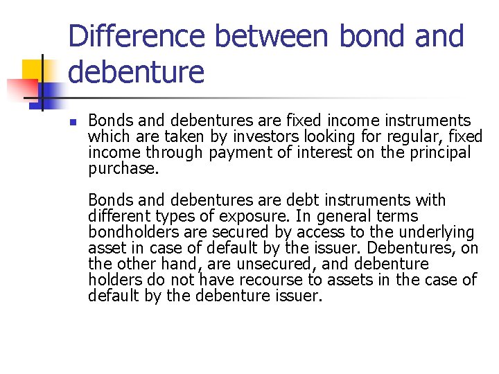 Difference between bond and debenture n Bonds and debentures are fixed income instruments which