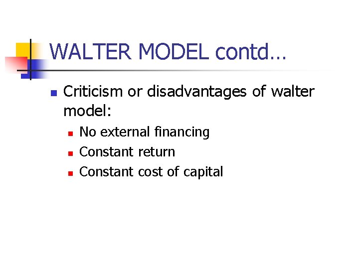 WALTER MODEL contd… n Criticism or disadvantages of walter model: n n n No