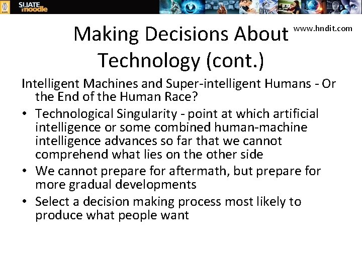 Making Decisions About Technology (cont. ) www. hndit. com Intelligent Machines and Super-intelligent Humans