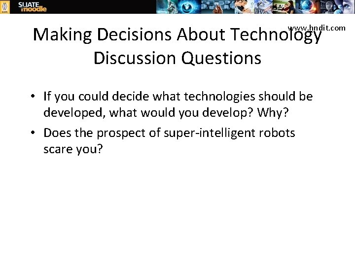 Making Decisions About Technology Discussion Questions www. hndit. com • If you could decide