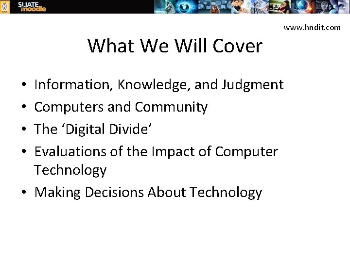 What We Will Cover Information, Knowledge, and Judgment Computers and Community The ‘Digital Divide’