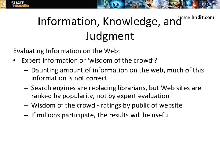 Information, Knowledge, and Judgment www. hndit. com Evaluating Information on the Web: • Expert