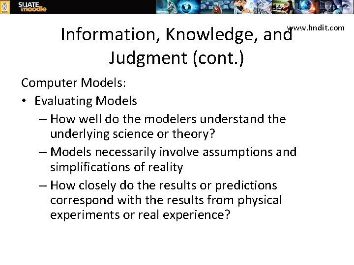 Information, Knowledge, and Judgment (cont. ) www. hndit. com Computer Models: • Evaluating Models