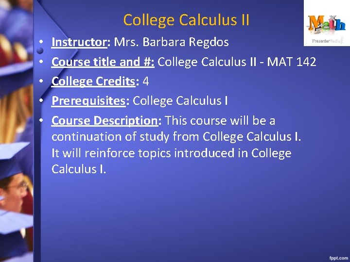 College Calculus II • • • Instructor: Mrs. Barbara Regdos Course title and #: