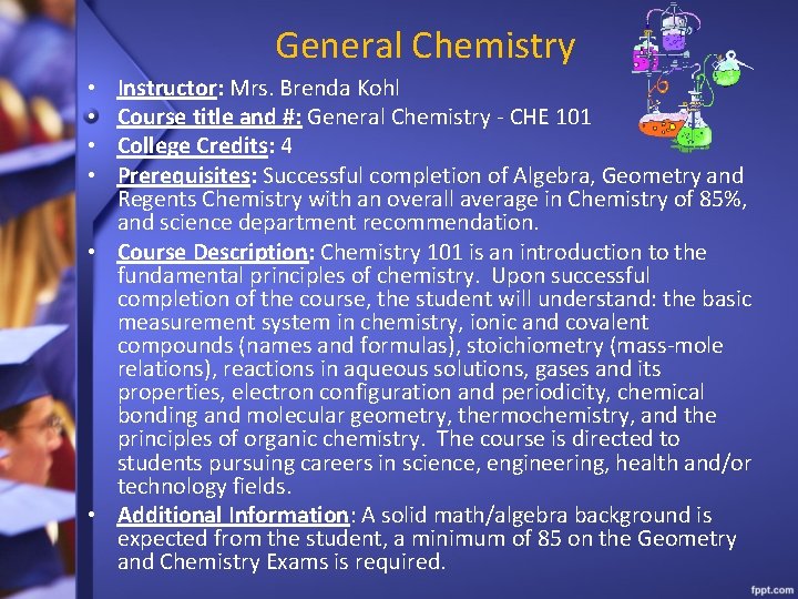 General Chemistry Instructor: Mrs. Brenda Kohl Course title and #: General Chemistry - CHE