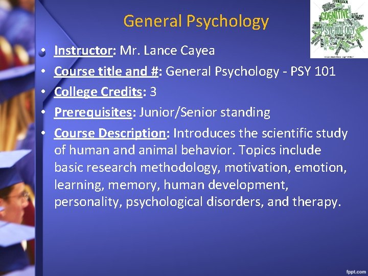 General Psychology • • • Instructor: Mr. Lance Cayea Course title and #: General