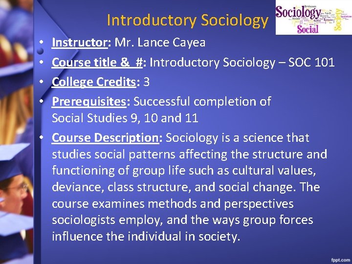 Introductory Sociology Instructor: Mr. Lance Cayea Course title & #: Introductory Sociology – SOC