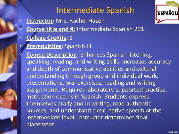 Intermediate Spanish • • • Instructor: Mrs. Rachel Hazen Course title and #: Intermediate