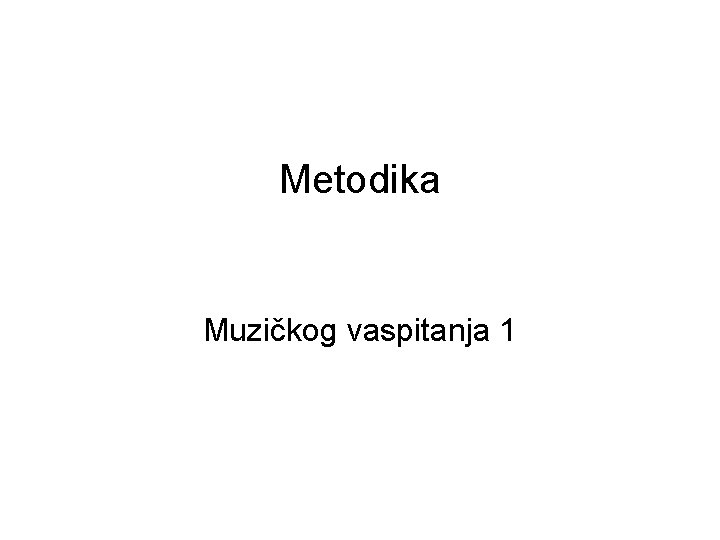 Metodika Muzičkog vaspitanja 1 