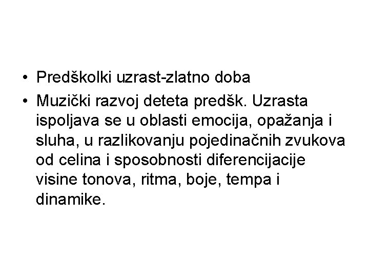  • Predškolki uzrast-zlatno doba • Muzički razvoj deteta predšk. Uzrasta ispoljava se u