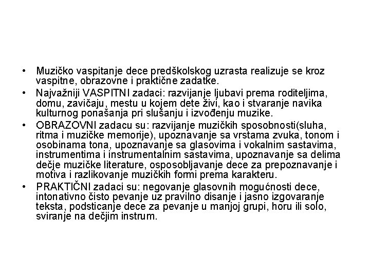  • Muzičko vaspitanje dece predškolskog uzrasta realizuje se kroz vaspitne, obrazovne i praktične