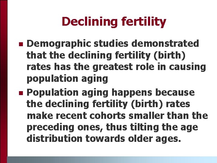 Declining fertility n n Demographic studies demonstrated that the declining fertility (birth) rates has