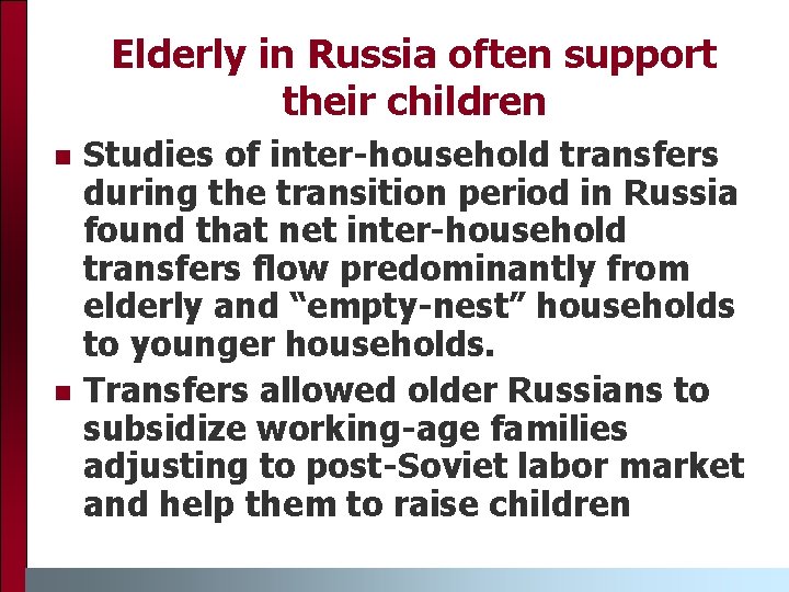 Elderly in Russia often support their children n n Studies of inter-household transfers during