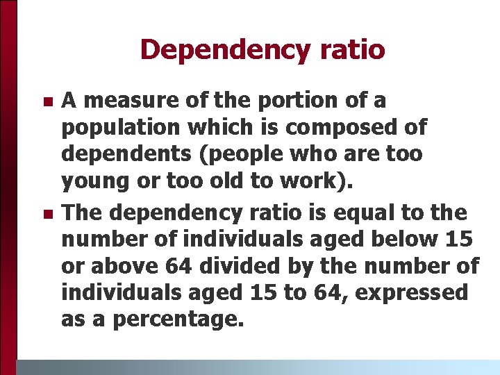 Dependency ratio n n A measure of the portion of a population which is