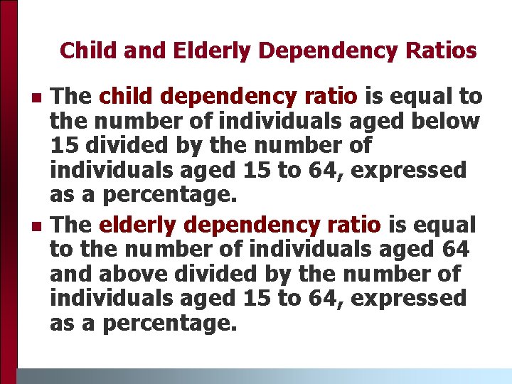 Child and Elderly Dependency Ratios n n The child dependency ratio is equal to