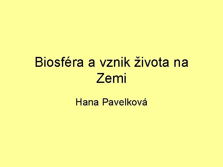 Biosféra a vznik života na Zemi Hana Pavelková 