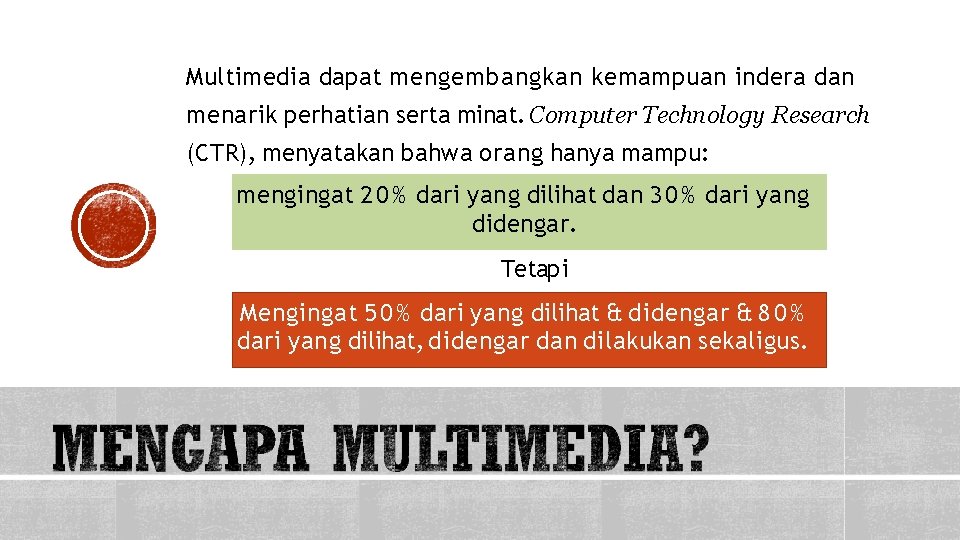 Multimedia dapat mengembangkan kemampuan indera dan menarik perhatian serta minat. Computer Technology Research (CTR),