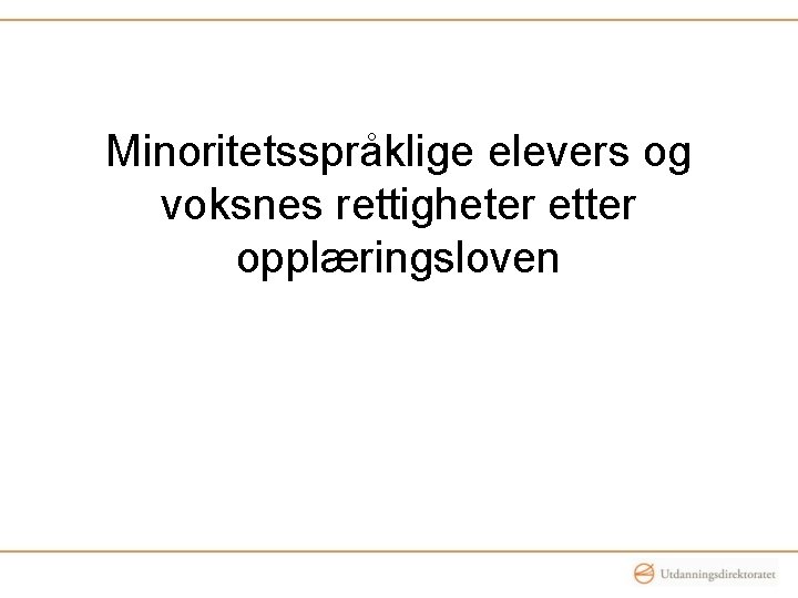 Minoritetsspråklige elevers og voksnes rettigheter etter opplæringsloven 